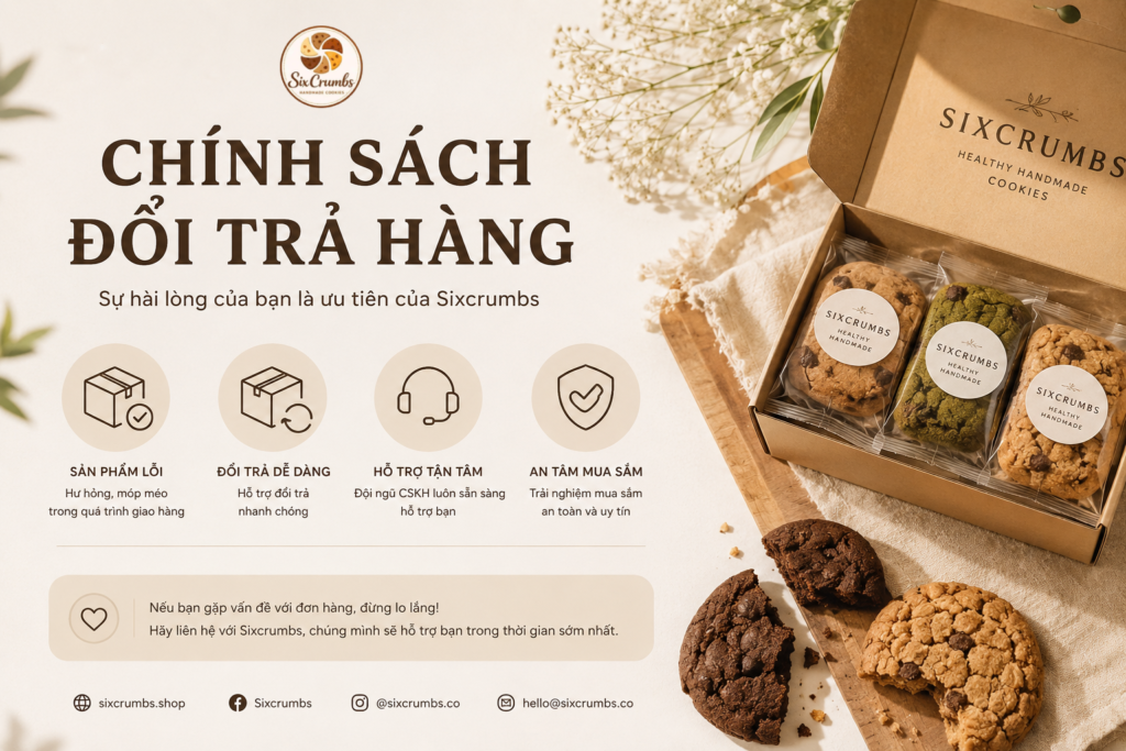 Tìm hiểu chính sách đổi trả hàng tại Sixcrumbs với các điều kiện hỗ trợ đổi trả sản phẩm bánh quy healthy handmade nhanh chóng và thuận tiện cho khách hàng.